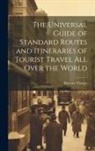 Durrant Thorpe - The Universal Guide of Standard Routes and Itineraries of Tourist Travel All Over the World