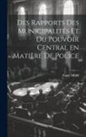 Emile Miriel - Des Rapports des Municipalités et du Pouvoir Central en Matière de Police