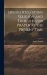 James Douglas - Errors Regarding Religion and Thoughts on Prayer at the Present Time