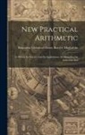 Benjamin Greenle Bartlett Maglathlin - New Practical Arithmetic: In Which the Science And Its Applications are Simplified by Induction And