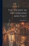 Thomas Roscoe - The Tourist in Switzerland and Italy