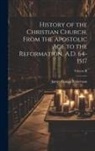 James Craigie Robertson - History of the Christian Church, From the Apostolic Age to the Reformation, A.D. 64-1517; Volume II