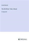 Arnold Bennett - The Old Wives' Tale; A Novel