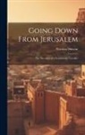 Norman Duncan - Going Down From Jerusalem: The Narrative of a Sentimental Traveller