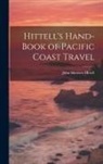 John Shertzer Hittell - Hittell's Hand-book of Pacific Coast Travel