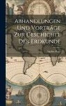 Sophus Ruge - Abhandlungen und Vorträge zur Geschichte der Erdkunde