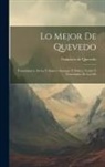 Francisco De Quevedo - Lo Mejor de Quevedo: Pensamientos, serios y alegres, amargos y dulces, verdes y encarnados de las ob