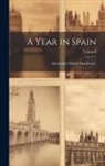 Alexander Slidell MacKenzie - A Year in Spain; Volume I