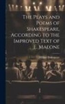William Shakespeare - The Plays and Poems of Shakespeare, According to the Improved Text of E. Malone