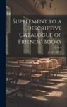 Joseph Smith - Supplement to a Descriptive Catalogue of Friends' Books