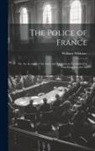 William Mildmay - The Police of France; or, An Account of the Laws and Regulations Established in That Kingdom, for Th