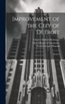 Frederick Law Olmsted, Charles Mulford Robinson, Detroit (Mich Board of Commerce - Improvement of the City of Detroit: Reports