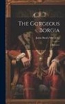 Justin Huntly McCarthy - The Gorgeous Borgia: A Romance