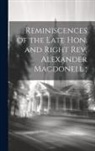 Anonymous - Reminiscences of the Late Hon. and Right Rev. Alexander Macdonell
