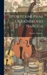Myroslav Sichynsky - Istorychni pisni ukraïnskoho naroda