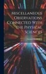 Emanuel Swedenborg - Miscellaneous Observations Connected With the Physical Sciences