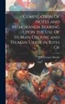 John Gregory Bourke - Compilation Of Notes and Memoranda Bearing Upon the use Of Human Ordure and Human Urine in Rites Of