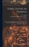 A. G. Caprani, Edward Bulwer Lytton Lytton, N. Scotti - Three Hours in Pompeii; a Real and Practical Guide-book Compiled in Harmony With Description Given by Bulwer Lytton in his Work Entitled "The Last Day