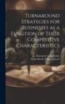Raymond Alain Thitart, Sloan School of Management - Turnaround Strategies for Businesses as a Function of Their Competitive Characteristics