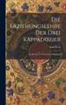 Karl Weiss - Die Erziehungslehre der Drei Kappadozier: Ein Beitrag zur Patristischen Pädagogik