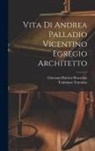 Giovanni Battista Brustolon, Tommaso Temanza - Vita di Andrea Palladio vicentino egregio architetto