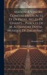 Alexandre Duval - Maison à vendre, comédie en un acte et en prose, melée de chants ... Paroles de M. Alexandre Duval. Musique de Dalayrac