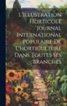 Anonymous - L'Illustration horticole Journal International Populaire de l'horticulture Dans Toutes Ses Branches