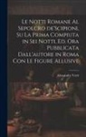 Alessandro Verri - Le notti Romane al sepolcro de'Scipioni, su la prima compiuta in sei notti, ed. ora pubblicata dall'autore in Roma con le figure allusive