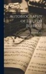 Eleanor Holmes - Autobiography of Hector Berlioz