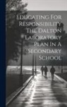 Anonymous - Educating For Responsibility The Dalton Laboratory Plan In A Secondary School
