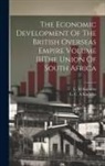 C. M. Knowles, L. C. A. Knowles - The Economic Development Of The British Overseas Empire Volume IIIThe Union Of South Africa