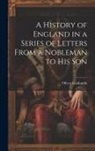 Oliver Goldsmith - A History of England in a Series of Letters From a Nobleman to His Son