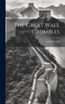 Grover Clark - The Great Wall Crumbles