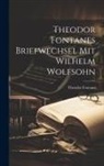 Theodor Fontane - Theodor Fontanes Briefwechsel mit Wilhelm Wolfsohn