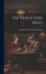 Friedrich Goeler von Ravensburg - Die Venus von Milo