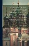 William Anderson - Sketches of the History and Present State of the Russian Empire ... With Politcal and Personal Memoi