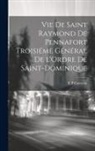 R. P. Constant - Vie de Saint Raymond de Pennafort [microform] Troisiéme général de l'Ordre de Saint-Dominique