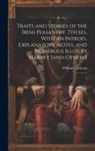 William Carleton - Traits and Stories of the Irish Peasantry. 7th ed., With an Introd., Explanatory Notes, and Numerous Illus. by Harvey [and Others]: 1