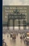 Johann Baptist Bekk - Die Bewegung in Baden von Ende des Februar 1848 bis zur Mitte des Mai 1849