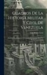 Lino Duarte Level - Cuadros de la historia militar y civil de Venezuela: Desde el descubrimiento y conquista de Guayana hasta la batalla de Carabobo