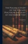 Patrick Boylan - The Psalms: A Study of the Vulgate Psalter in the Light of the Hebrew Text: 1