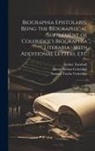 Henry Nelson Coleridge, Samuel Taylor Coleridge, Arthur Turnbull - Biographia Epistolaris: Being the Biographical Supplement of Coleridge's Biographia Literaria; With Additional Letters, Etc: 2