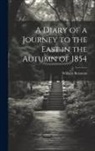 William Beamont - A Diary of a Journey to the East in the Autumn of 1854