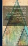 Martin Krause - Die Transformation der Hyperelliptischen Funktionen Erster Ordrung: Nebst Anwendungen