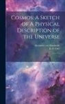 Alexander Von Humboldt, E. C. Otté - Cosmos: A Sketch of A Physical Description of the Universe: 1