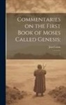Jean Calvin - Commentaries on the First Book of Moses Called Genesis;: 1