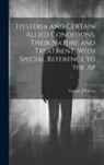 George J. Preston - Hysteria and Certain Allied Conditions, Their Nature and Treatment, With Special Reference to the Ap