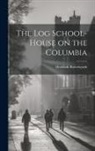 Hezekiah Butterworth - The Log School-House on the Columbia