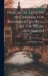 Amandus Albin Fischer - Practical Lessons in German for Beginners as Well as the More Advanced