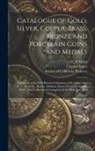 Charles Spiers, C. T. Ward, Society of California Pioneers (San F - Catalogue of Gold, Silver, Copper, Brass, Bronze and Porcelain Coins and Medals: Composed of the Well Known Collections of Dr. Spiers And C. T. Ward